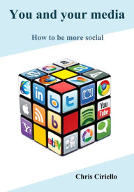 Title: You and Your Media: How to Be More Social, Author: Chris Ciriello