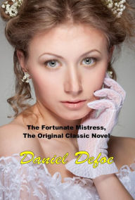 Title: The Fortunate Mistress, The Original Classic Novel, Author: Daniel Defoe