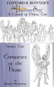 Title: Senix's Tale: Conquests of the Heart, Author: Clifford Bowyer