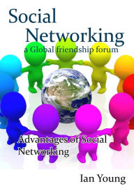 Title: Social Networking a Global friendship forum: Advantages of Social Networking, Author: Ian Young