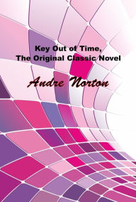 Title: Key Out of Time, The Original Sci-Fi Classic Novel, Author: Andre Norton