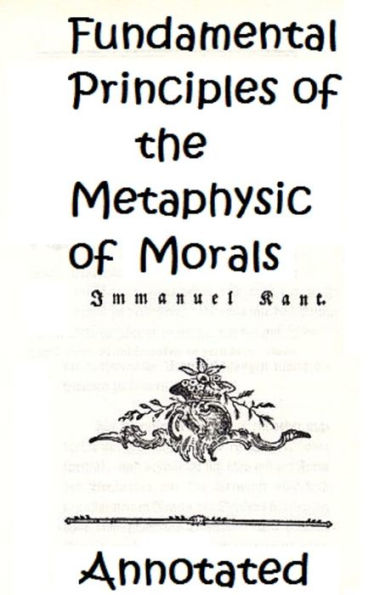 Fundamental Principles of the Metaphysic of Morals (Annotated)