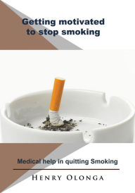 Title: Getting motivated to stop smoking: Medical help in quitting Smoking, Author: Henry Olonga