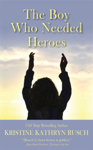 Title: The Boy Who Needed Heroes, Author: Kristine Kathryn Rusch