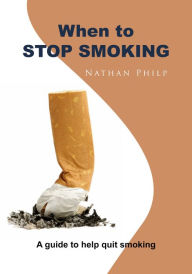 Title: When to Stop smoking: A guide to help quit smoking, Author: Nathan Philp