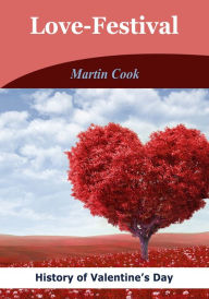 Title: Love-Festival: History of Valentine's Day, Author: Martin Cook