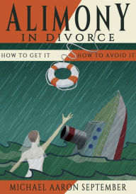 Title: Alimony in Divorce: How to Get It, How to Avoid It, Author: Michael Aaron September