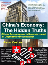 Title: China's Economy: The Hidden Truths - China's Economy Seen in the Undercurrent of Organized Unaccountability, Author: Aaron Ken Lee