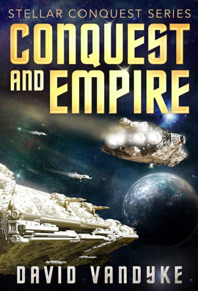Conquest and Empire (Stellar Conquest Series Book 5)
