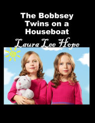 Title: The Bobbsey Twins on a Houseboat, Author: Laura Lee Hope