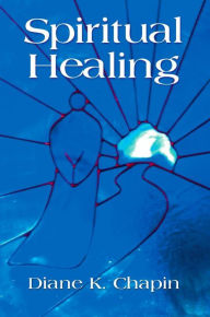 Title: Spiritual Healing: A New Way to View the Human Condition, Author: Diane K. Chapin