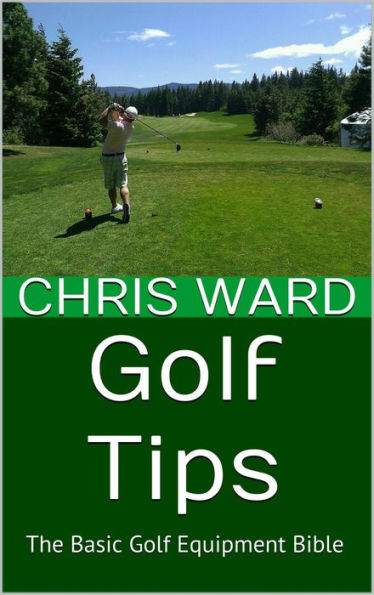 Golf Tips: The Basic Golf Equipment Bible