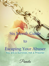 Title: Six Month Guide To Escaping Your Abuser (1), Author: Pamela Bryant