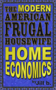 Title: The Modern American Frugal Housewife Book #1: Home Economics, Author: Jill b.