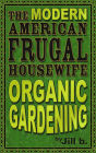 The Modern American Frugal Housewife Book #2: Organic Gardening