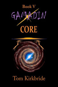 Title: Book V, Gamadin: Core, Author: Tom Kirkbride