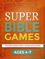 Title: Super Bible Games for Ages 4-7 That Every Sunday School Teacher Should Know, Author: Mary Kate Warner