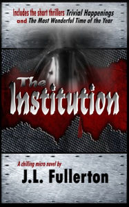 Title: The Institution, Author: J.L. Fullerton