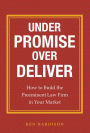 Under Promise Over Deliver: How to Build the Preeminent Law Firm in Your Market