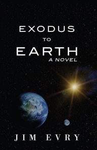 Title: Exodus to Earth: A Novel, Author: Jim Evry