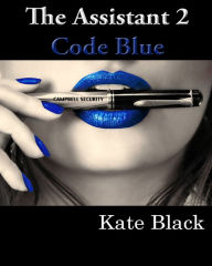 Title: The Assistant 2 Code Blue, Author: Kate Black