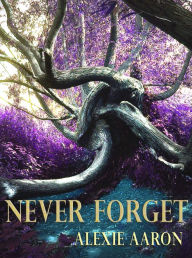 Title: Never Forget, Author: Alexie Aaron