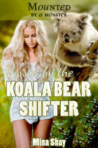 Title: Mounted by a Monster: Kissed by the Koala Bear Shifter (Paranormal Erotica), Author: MIna Shay