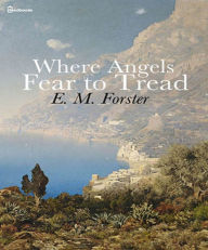 Title: Where Angels Fear to Tread, Author: E. M. Forster