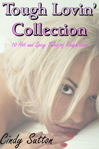 Tough Lovin' Collection 1 (10 Hot and Spicy Tales of Rough Love)