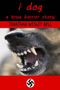 Title: i dog, Author: Jonathan Wesley Bell