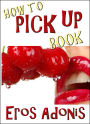 How To Pick Up Book How to Pick Up Girls How to Pick Up Women How to Pick Up Females How to Pick Up Strippers How to Pick Up Porn Stars