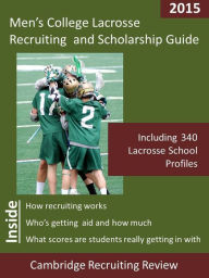 Title: Men's College Lacrosse Recruiting and Scholarship Guide Including 340 Lacrosse School Profiles, Author: Jeff Baker
