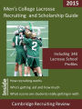 Men's College Lacrosse Recruiting and Scholarship Guide Including 340 Lacrosse School Profiles