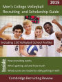 Men's College Volleyball Recruiting and Scholarship Guide Including 136 Volleyball School Profiles