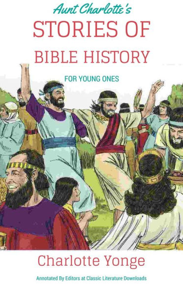 Aunt Charlotte's Stories of Bible History for the Little Ones