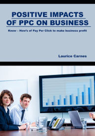 Title: Positive Impacts of PPC on business, Author: Laurice Carnes