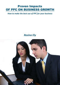 Title: Proven Impacts of PPC on business growth., Author: Rosina Ely