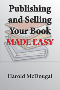 Title: Publishing and Selling Your Book Made Easy, Author: Harold McDougal