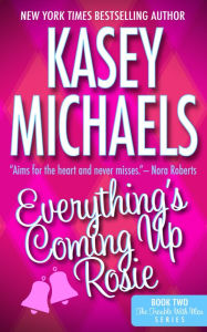 Title: Everything's Coming Up Rosie, Author: Kasey Michaels