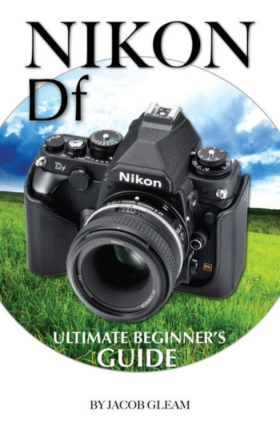 Nikon DF: Ultimate Beginnerr
