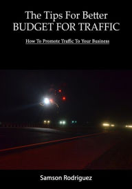 Title: The Tips For Better Budget For Traffic, Author: Samson Rodriguez