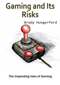 Title: Gaming and Its Risks, Author: Brady Hungerford