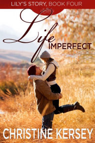 Title: Life Imperfect (Lily's Story, Book 4), Author: Christine Kersey