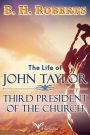 The Life of John Taylor: Third President of the Church