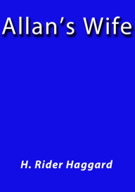 Title: Allan's Wife, Author: H. Rider Haggard