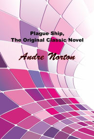 Title: Plague Ship, The Original Sci-Fi Classic Novel, Author: Andre Norton