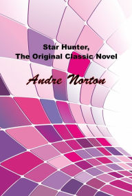 Title: Star Hunter, The Original Sci-Fi Classic Novel, Author: Andre Norton