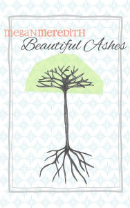 Title: Beautiful Ashes, Author: Megan Meredith