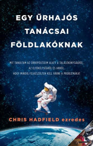 Title: Egy urhajos tanacsai foldlakoknak, Author: Chris Hadfield ezredes