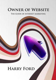 Title: Owner of Website: The Guide of internet marketing, Author: Harry Ford